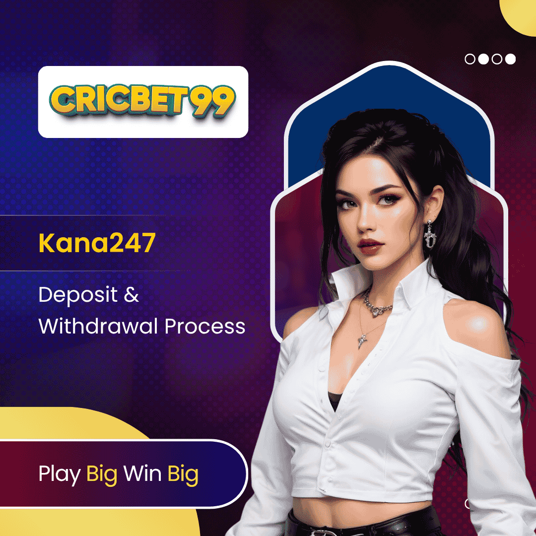 Kana247 Deposit & Withdrawal Process