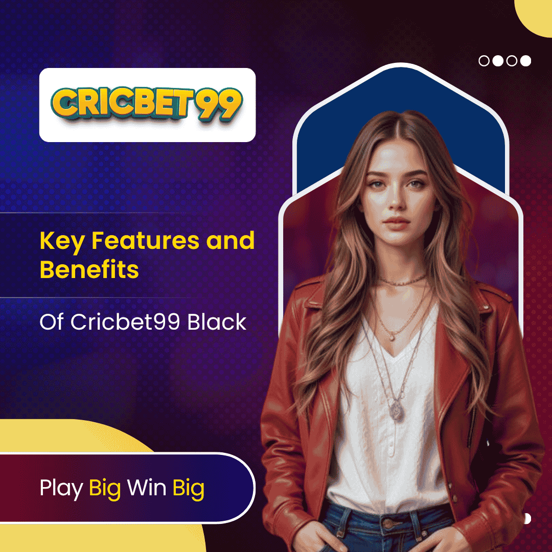 Key Features and Benefits of Cricbet99 Black